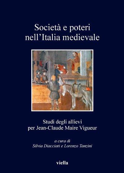 Società e poteri nell'Italia medievale. Studi per gli allievi per Jean-Claude Maire Viguer - copertina