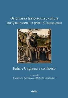 Osservanza francescana e cultura tra Quattrocento e primo Cinquecento. Italia e Ungheria a confronto