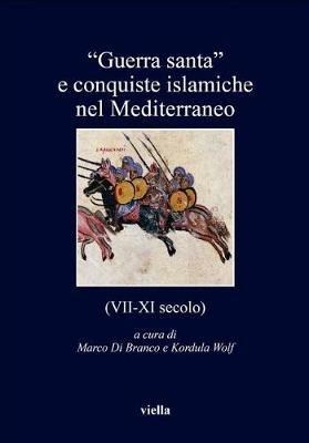 «Guerra santa» e conquiste islamiche nel Mediterraneo (VII-XI secolo) - copertina