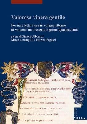 Valorosa vipera gentile. Poesia e letteratura in volgare attorno ai Visconti fra Trecento e primo Quattrocento - copertina