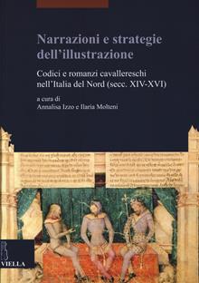 Narrazioni e strategie dell'illustrazione. Codici e romanzi cavallereschi nell'Italia del Nord (XIV-XVI sec.)