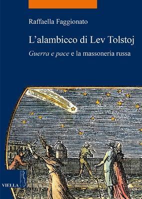 L' alambicco di Lev Tolstoj. «Guerra e pace» e la massoneria russa - Raffaella Faggionato - copertina