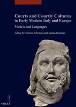 Courts and courtly cultures in early modern Italy and Europe. Models and Languages. Ediz. italiana, francese e inglese