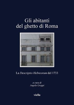 Gli abitanti del ghetto di Roma. La «Descriptio Hebreorum» del 1733 - copertina