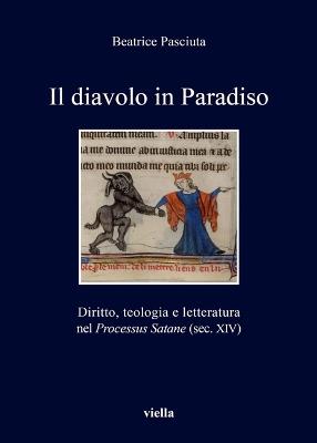 Il diavolo in paradiso. Diritto, teologia e letteratura nel «Processus Satane» (sec. XIV) - Beatrice Pasciuta - copertina