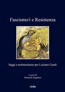 Fascismo/i e resistenza. Saggi e testimonianze per Luciano Casali