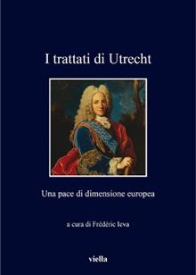 I Trattati di Utrecht. Una pace di dimensione europea