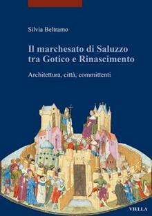 Il marchesato di Saluzzo tra gotico e Rinascimento. Architettura, città, committenti