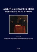 Archivi e archivisti in Italia tra Medioevo e età moderna
