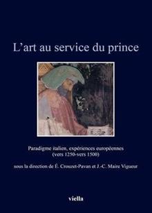L'art au service du prince. Paradigme italien, expériences européennes (vers 1250-vers 1500)