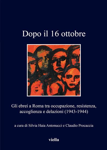 Dopo il 16 ottobre. Gli ebrei a Roma: occupazione, resistenza, accoglienza e delazioni (1943-1944) - copertina