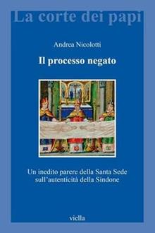 Il processo negato. Un inedito parere della Santa Sede sull'autenticità della Sindone