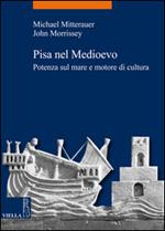 Pisa nel Medioevo. Potenza sul mare e motore di cultura