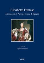 Elisabetta Farnese. Principessa di Parma e regina di Spagna. Atti del Convegno internazionale fi studi (Parma, 2-4 ottobre 2008)