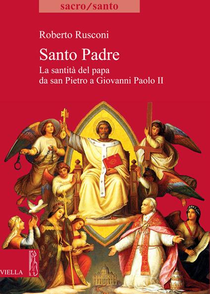 Santo padre. La santità del papa da San Pietro a Giovanni Paolo II - Roberto Rusconi - ebook