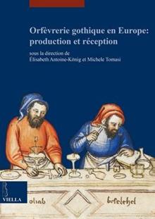 Orfèvrerie gothique en Europe: production et réception. Ediz. multilingue