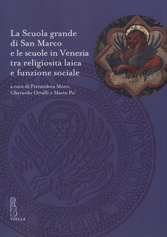 La Scuola grande di San Marco e le scuole in Venezia tra religiosità laica e funzione sociale - copertina