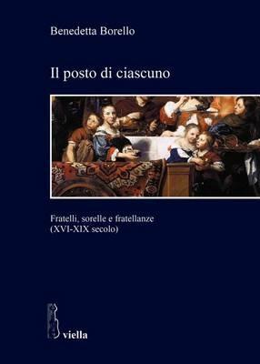 Il posto di ciascuno. Fratelli, sorelle e fratellanze (XVI-XIX secolo) - Benedetta Borello - copertina