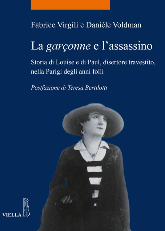 La garçonne e l'assassino. Storia di Louise e di Paul, disertore travestito, nella Parigi degli anni folli - Fabrice Virgili,Danièle Voldman,Teresa Bertilotti,Vira Lanciotti - ebook