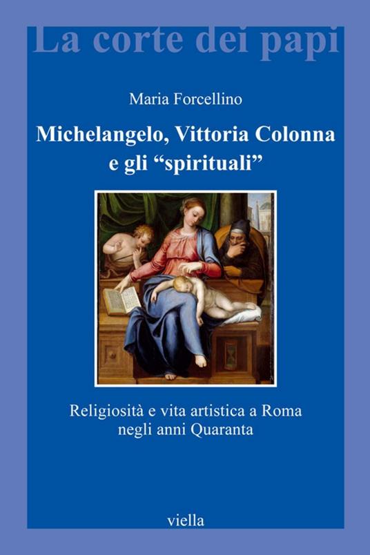 Michelangelo, Vittoria Colonna e gli «spirituali». Religiosità e vita artistica a Roma (1540-1550) - Maria Forcellino - ebook