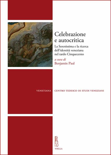Celebrazione e autocritica. La Serenissima e la ricerca dell'identità veneziana nel tardo Cinquecento - Paul Benjamin - ebook