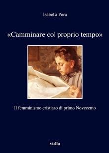 «Camminare col proprio tempo». Il femminismo cristiano di primo Novecento
