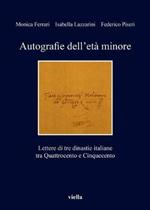 Autografie dell'età minore. Lettere di tre dinastie italiane tra Quattrocento e Cinquecento