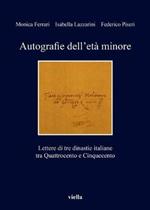 Autografie dell'età minore. Lettere di tre dinastie italiane tra Quattrocento e Cinquecento