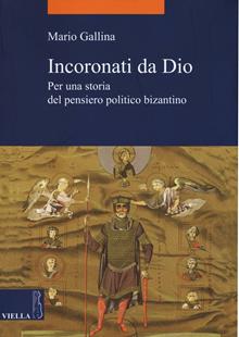 Incoronati da Dio. Per una storia del pensiero politico bizantino