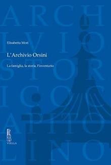 L'archivio Orsini. La famiglia, la storia, l'inventario