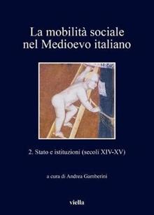 La mobilità sociale nel Medioevo italiano. Vol. 2: Stato e istituzioni (secoli XIV-XV)