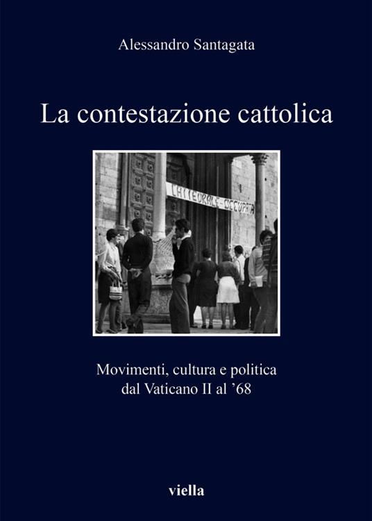 La contestazione cattolica. Movimenti, cultura e politica dal Vaticano II al '68 - Alessandro Santagata - ebook