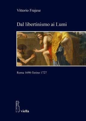 Dal libertinismo ai Lumi. Roma 1690-Torino 1727 - Vittorio Frajese - copertina