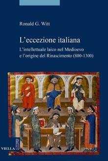 L'eccezione italiana. L'intellettuale laico nel Medioevo e l'origine del Rinascimento