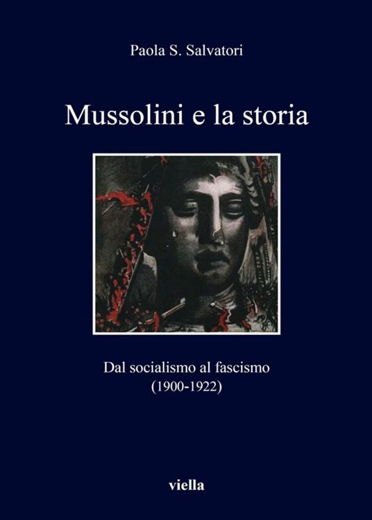 Mussolini e la storia. Dal socialismo al fascismo (1900-1922) - Paola S. Salvatori - ebook