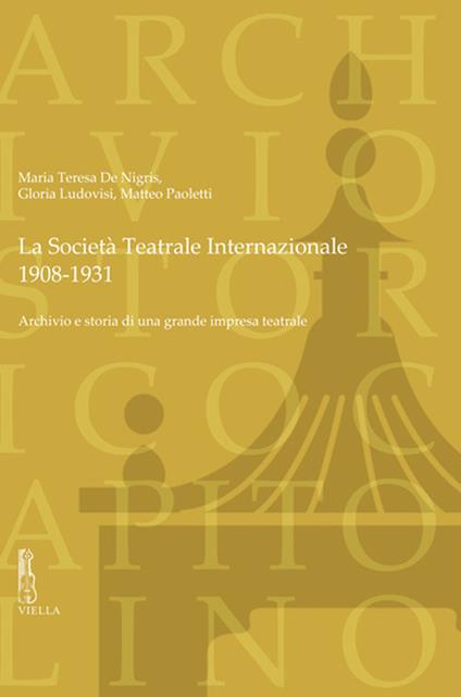 La Società Teatrale Internazionale, 1908-1931. Archivio e storia di una grande impresa teatrale - Maria Teresa De Nigris,Gloria Ludovisi,Matteo Paoletti - copertina