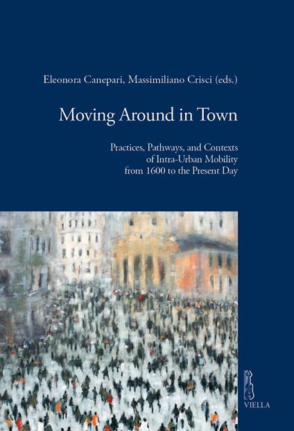 Moving around in town. Practices, pathways, and contexts of intra-urban mobility from 1600 to the present day - copertina