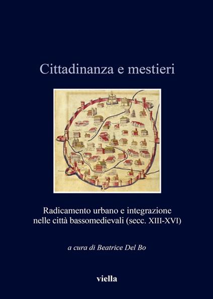 Cittadinanza e mestieri. Radicamento urbano e integrazione nelle città basso medievali (secolo XIII-XVI) - B. Del Bo - ebook