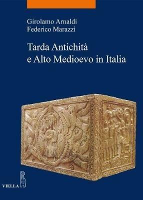Tarda antichità e alto Medioevo in Italia - Girolamo Arnaldi,Federico Marazzi - copertina