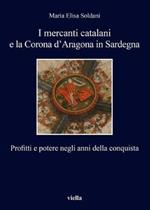 I mercanti catalani e la Corona d'Aragona in Sardegna. Profitti e potere negli anni della conquista