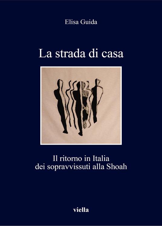 La strada di casa. Il ritorno in Italia dei sopravvissuti alla Shoah - Elisa Guida - copertina