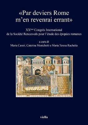 «Par deviers Rome m'en revenrai errant». XXème Congrés international de la Société Rencesvals pour l'étude des épopées romanes - copertina