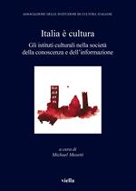 Italia è cultura. Gli istituti culturali nella società della conoscenza e dell'informazione