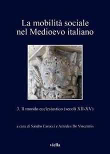 La mobilità sociale nel Medioevo italiano. Vol. 3: Il mondo ecclesiastico (secoli XII-XV)