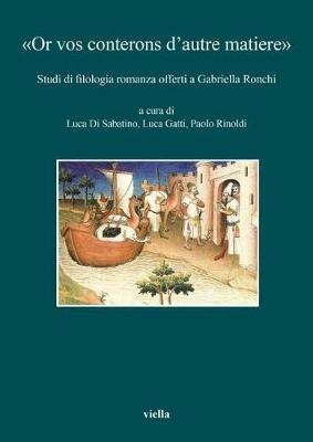 «Or vos conterons d’autre matiere». Studi di filologia romanza offerti a Gabriella Ronchi - copertina