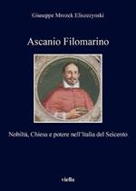 Ascanio Filomarino. Nobiltà, chiesa e potere nell'Italia del Seicento