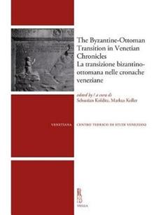 The byzantine-ottoman transition in Venetian Chronicles. Ediz. italiana e inglese