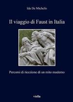 Il viaggio di Faust in Italia. Percorsi di ricezione di un mito moderno