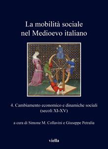 La mobilità sociale nel Medioevo italiano. Vol. 4: Cambiamento economico e dinamiche sociali (secoli XI-XV)