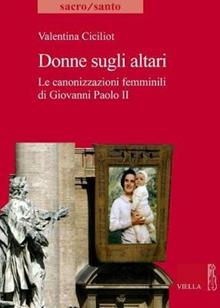 Donne sugli altari. Le canonizzazioni femminili di Giovanni Paolo II